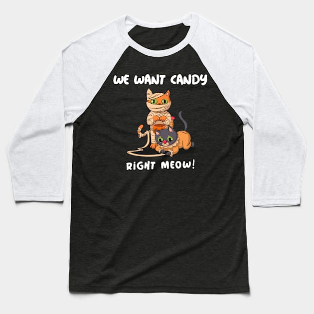 We Want Candy Right Meow Baseball T-Shirt by FromBerlinGift